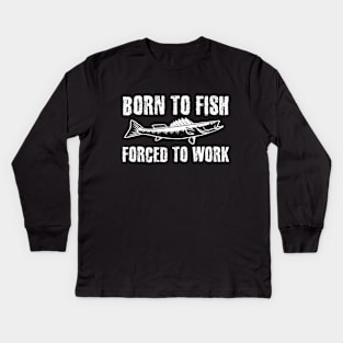 Born To Fish Forced To Work Kids Long Sleeve T-Shirt